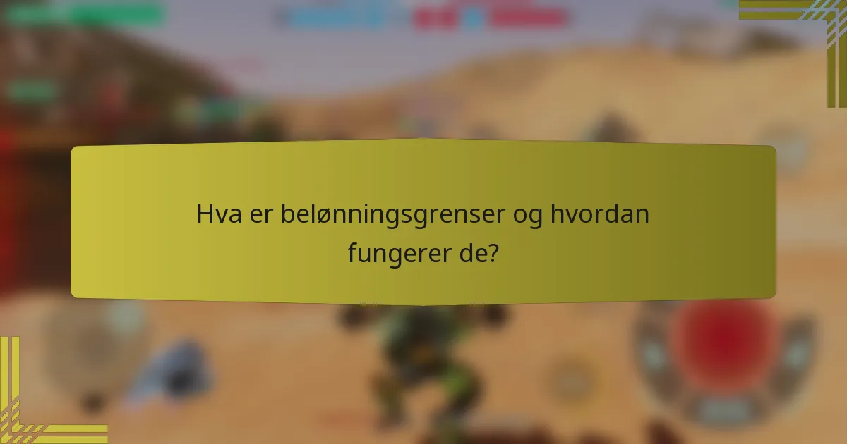 Hva er belønningsgrenser og hvordan fungerer de?