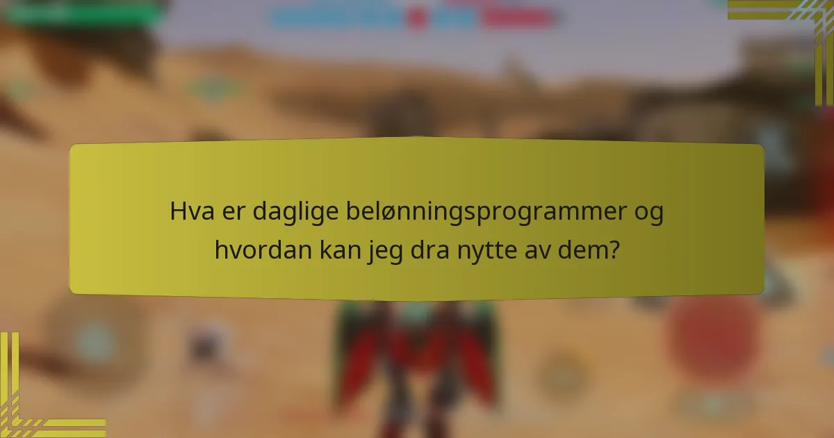 Hva er daglige belønningsprogrammer og hvordan kan jeg dra nytte av dem?