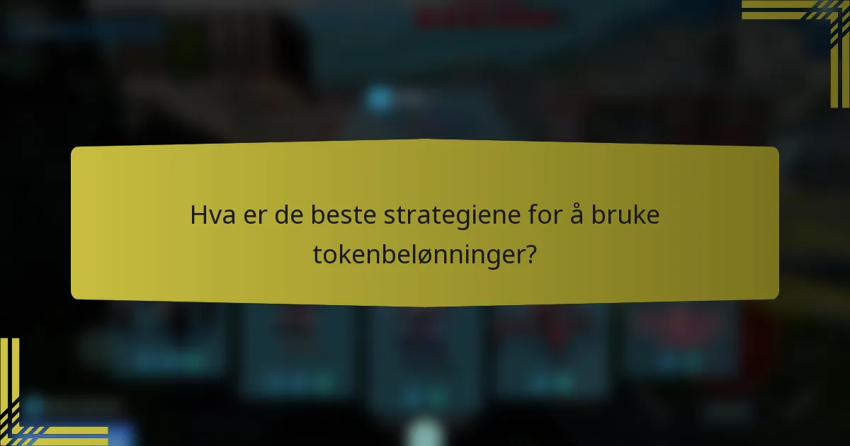 Hva er de beste strategiene for å bruke tokenbelønninger?