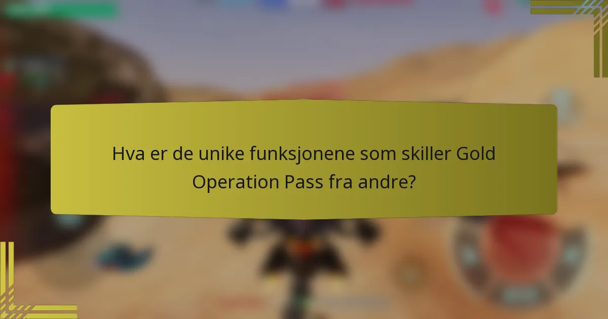 Hva er de unike funksjonene som skiller Gold Operation Pass fra andre?