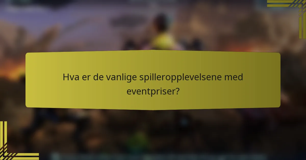 Hva er de vanlige spilleropplevelsene med eventpriser?