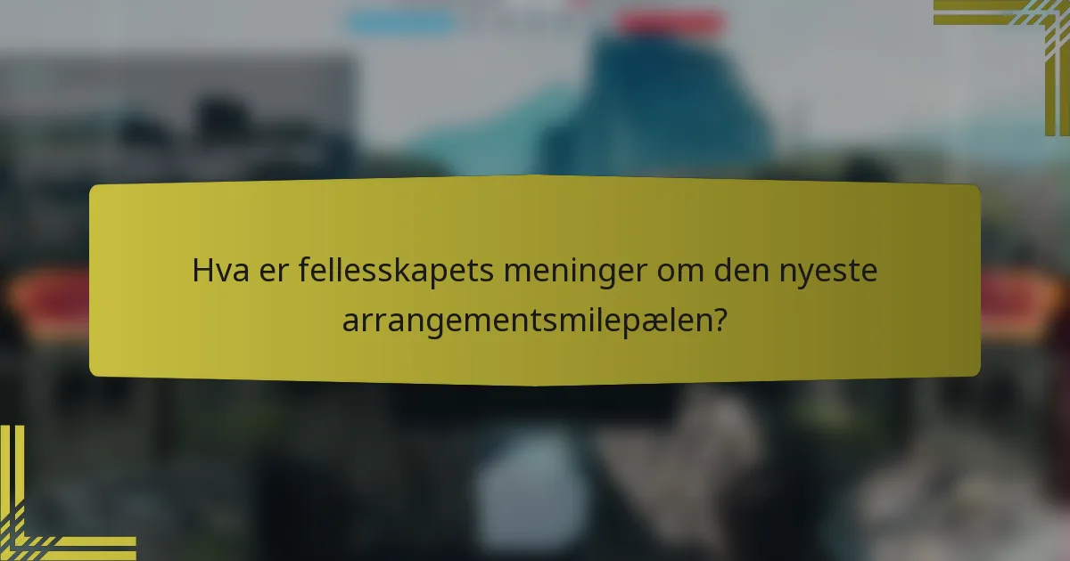 Hva er fellesskapets meninger om den nyeste arrangementsmilepælen?