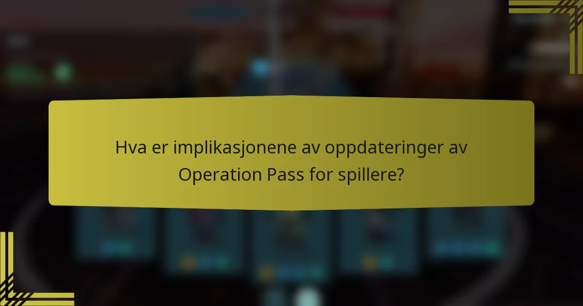 Hva er implikasjonene av oppdateringer av Operation Pass for spillere?
