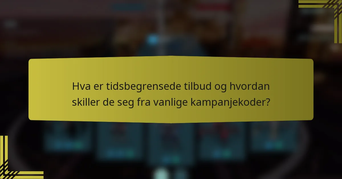 Hva er tidsbegrensede tilbud og hvordan skiller de seg fra vanlige kampanjekoder?