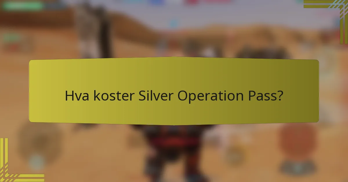 Hva koster Silver Operation Pass?
