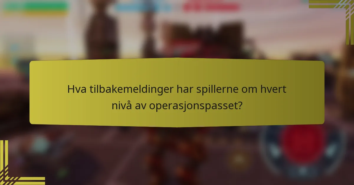 Hva tilbakemeldinger har spillerne om hvert nivå av operasjonspasset?