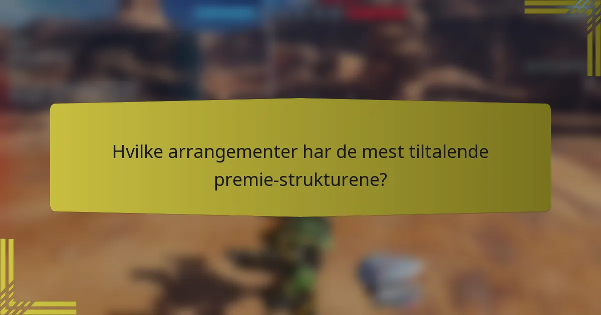 Hvilke arrangementer har de mest tiltalende premie-strukturene?
