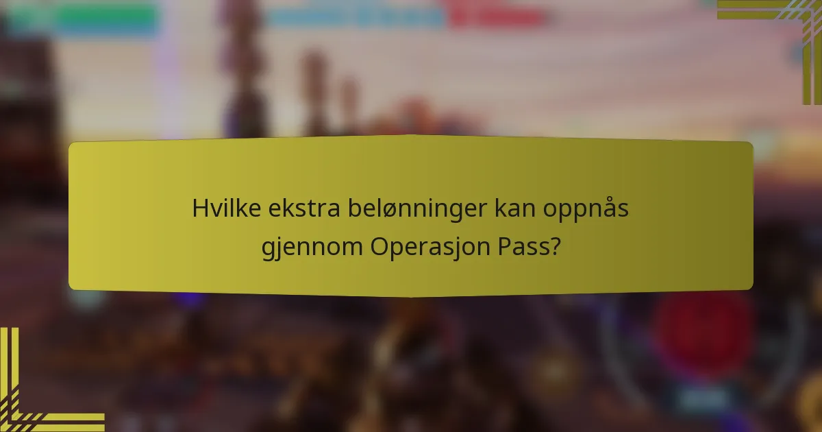 Hvilke ekstra belønninger kan oppnås gjennom Operasjon Pass?