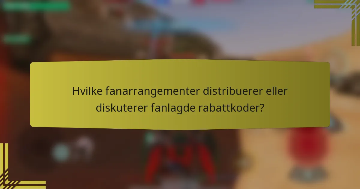 Hvilke fanarrangementer distribuerer eller diskuterer fanlagde rabattkoder?