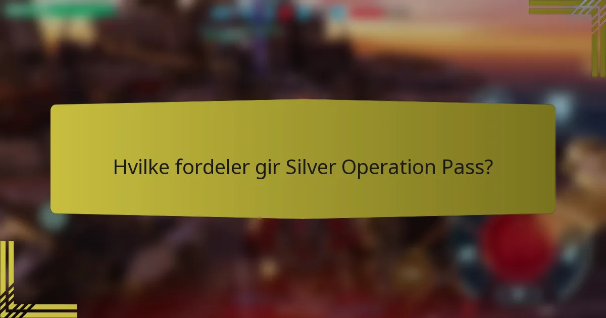 Hvilke fordeler gir Silver Operation Pass?