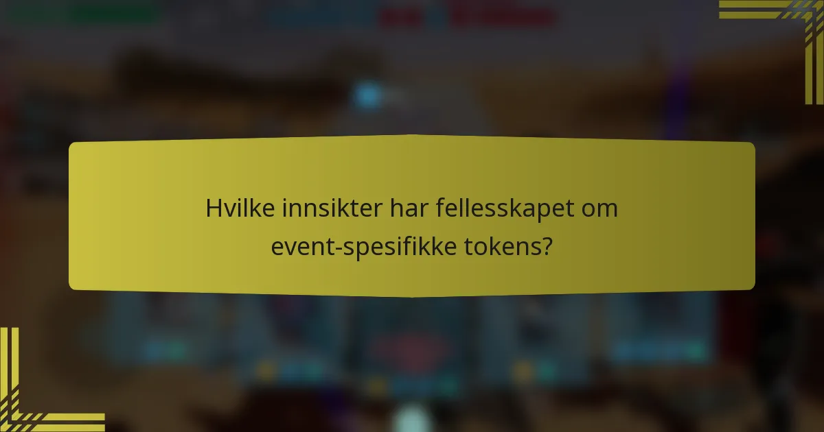 Hvilke innsikter har fellesskapet om event-spesifikke tokens?