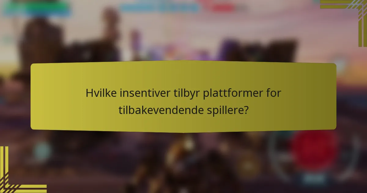 Hvilke insentiver tilbyr plattformer for tilbakevendende spillere?