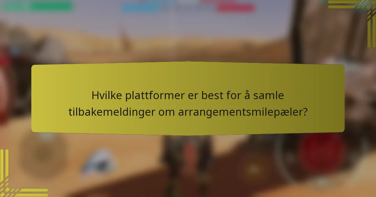 Hvilke plattformer er best for å samle tilbakemeldinger om arrangementsmilepæler?