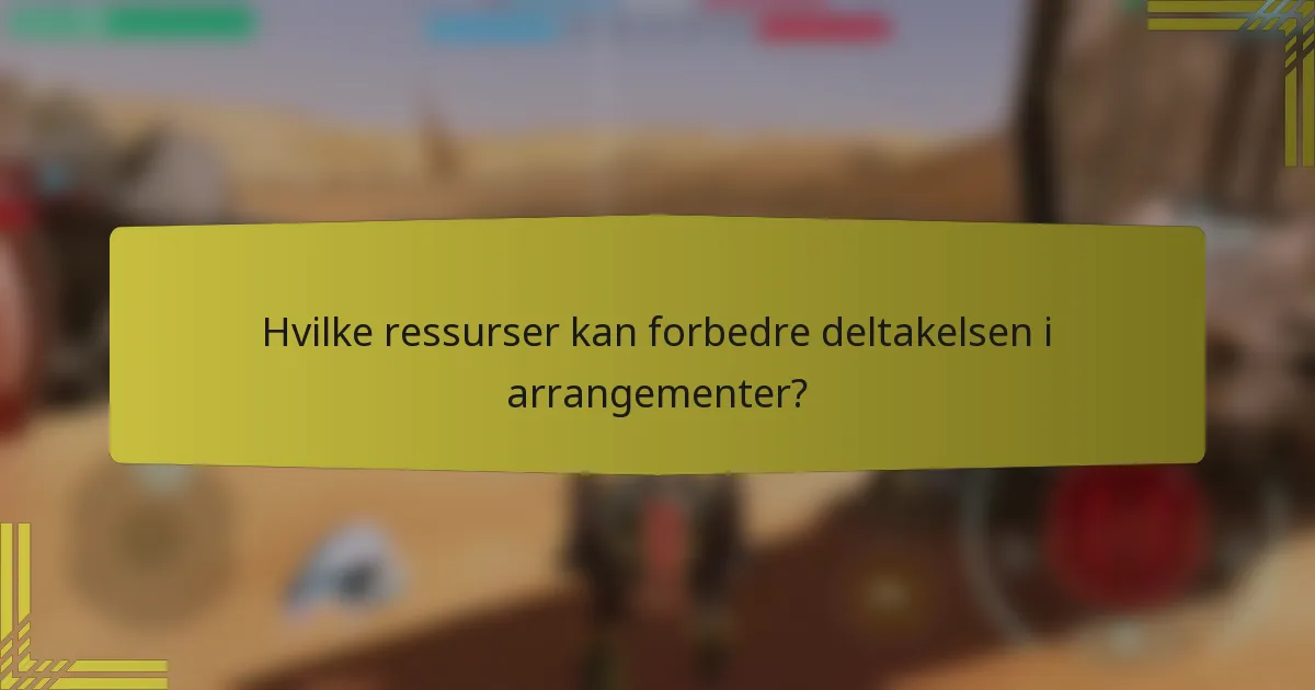 Hvilke ressurser kan forbedre deltakelsen i arrangementer?