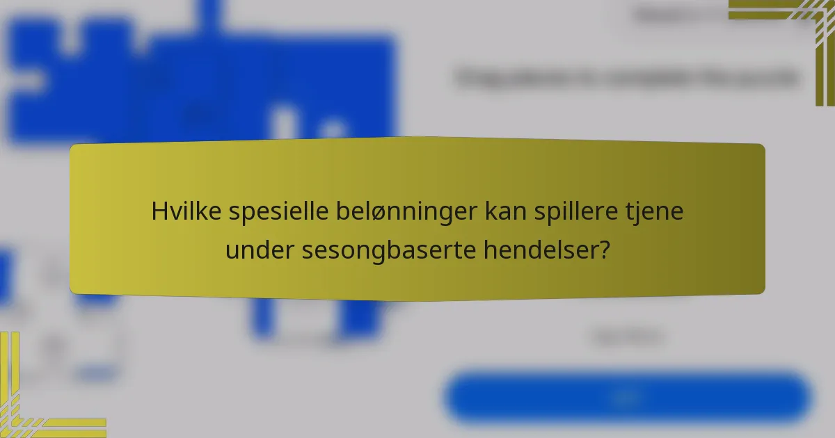 Hvilke spesielle belønninger kan spillere tjene under sesongbaserte hendelser?