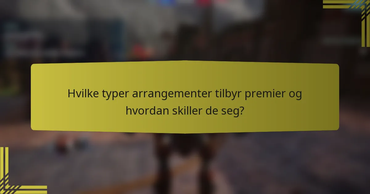 Hvilke typer arrangementer tilbyr premier og hvordan skiller de seg?