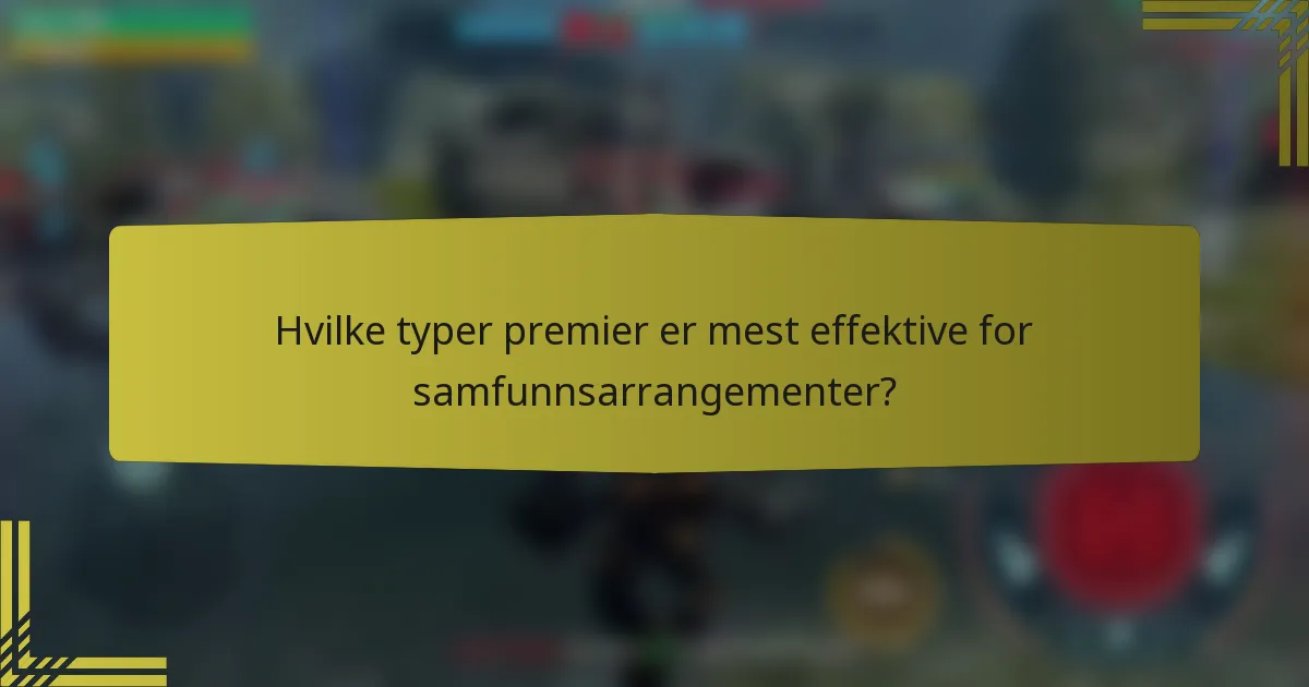 Hvilke typer premier er mest effektive for samfunnsarrangementer?