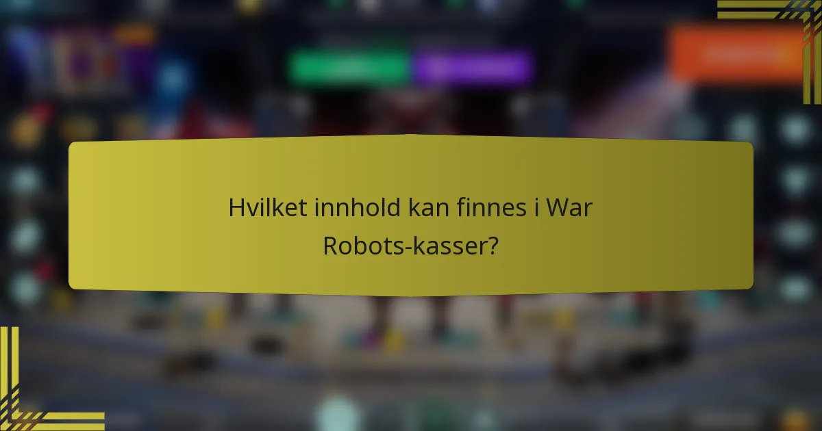 Hvilket innhold kan finnes i War Robots-kasser?