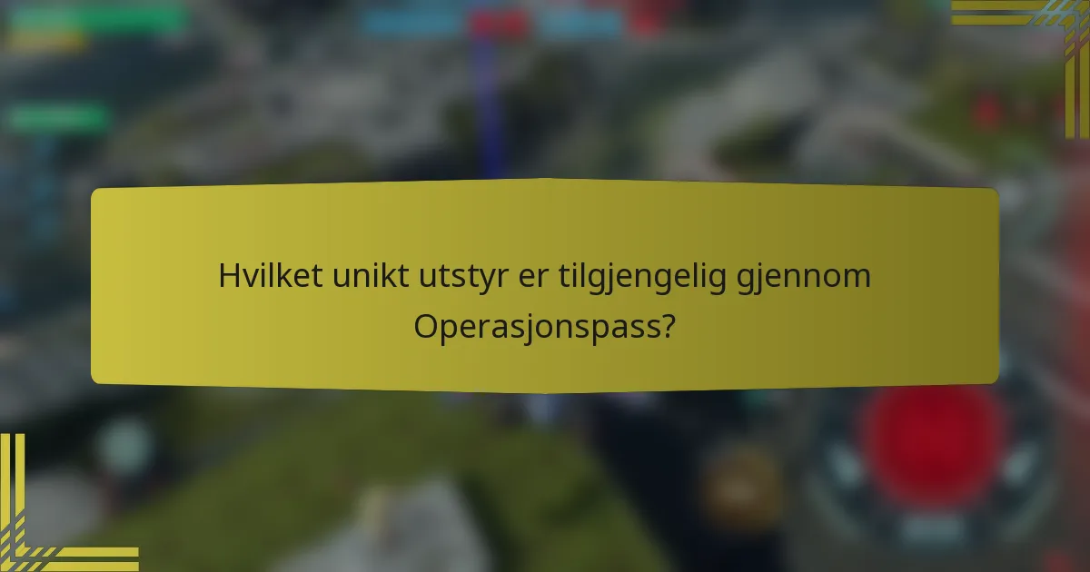 Hvilket unikt utstyr er tilgjengelig gjennom Operasjonspass?