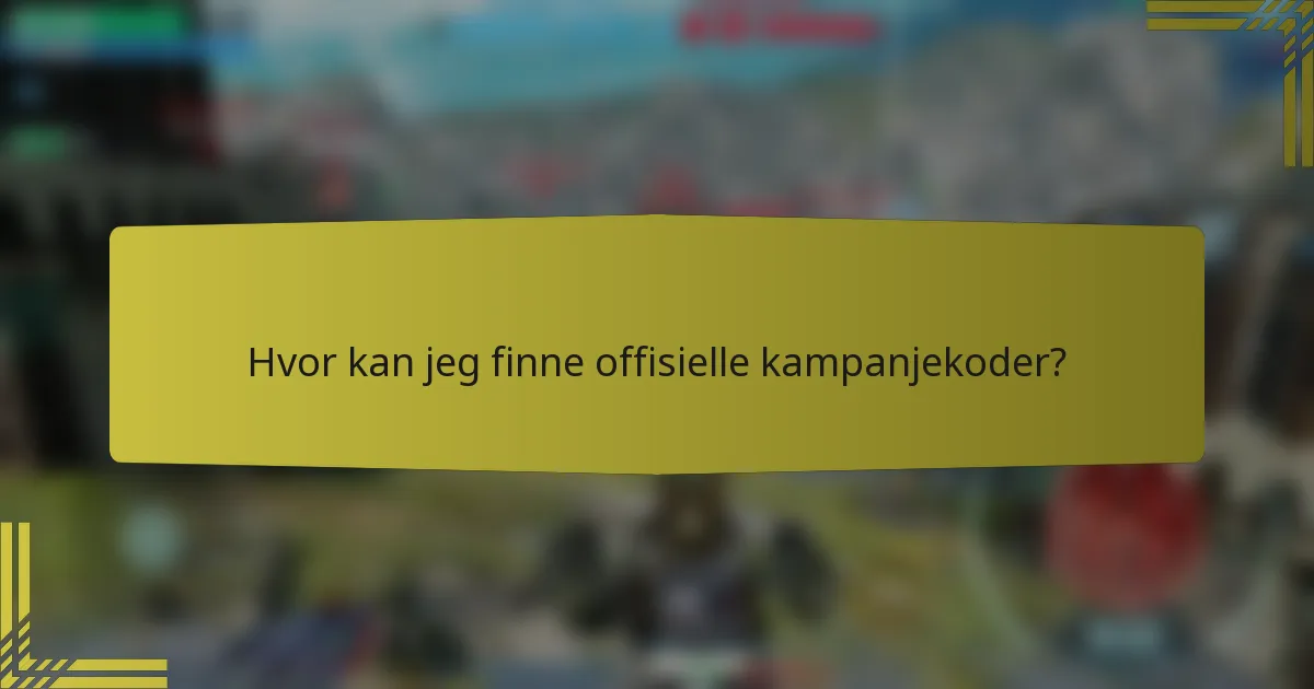 Hvor kan jeg finne offisielle kampanjekoder?
