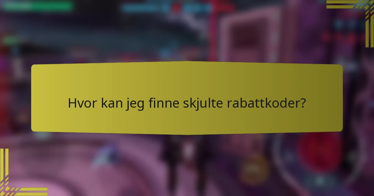 Hvor kan jeg finne skjulte rabattkoder?