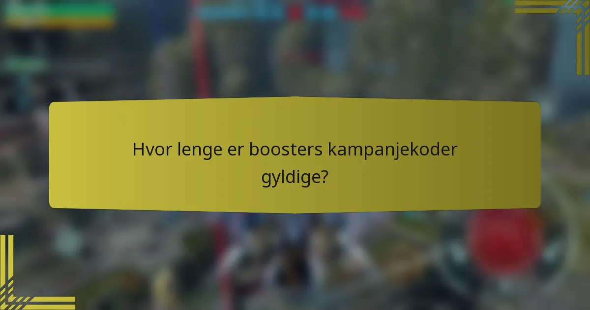 Hvor lenge er boosters kampanjekoder gyldige?