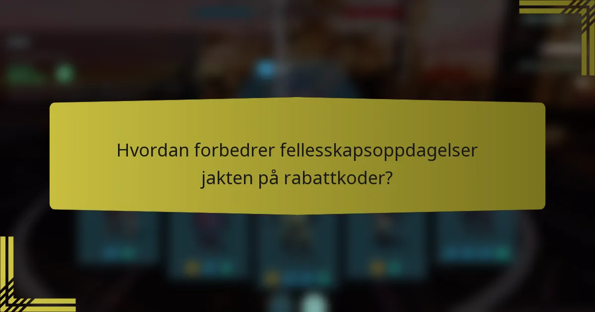 Hvordan forbedrer fellesskapsoppdagelser jakten på rabattkoder?