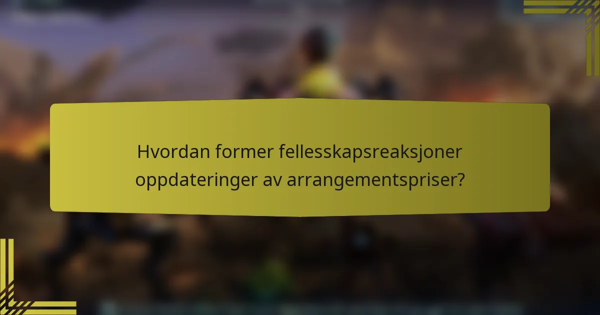 Hvordan former fellesskapsreaksjoner oppdateringer av arrangementspriser?