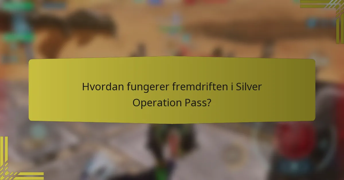 Hvordan fungerer fremdriften i Silver Operation Pass?