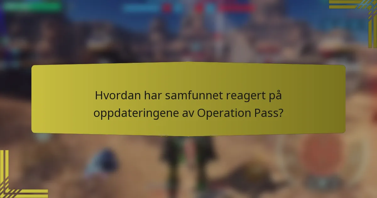 Hvordan har samfunnet reagert på oppdateringene av Operation Pass?
