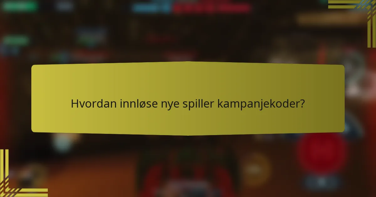 Hvordan innløse nye spiller kampanjekoder?