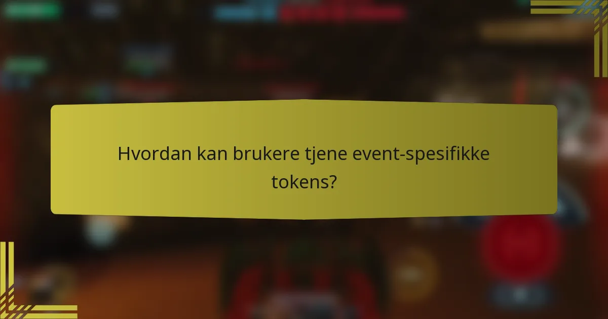Hvordan kan brukere tjene event-spesifikke tokens?