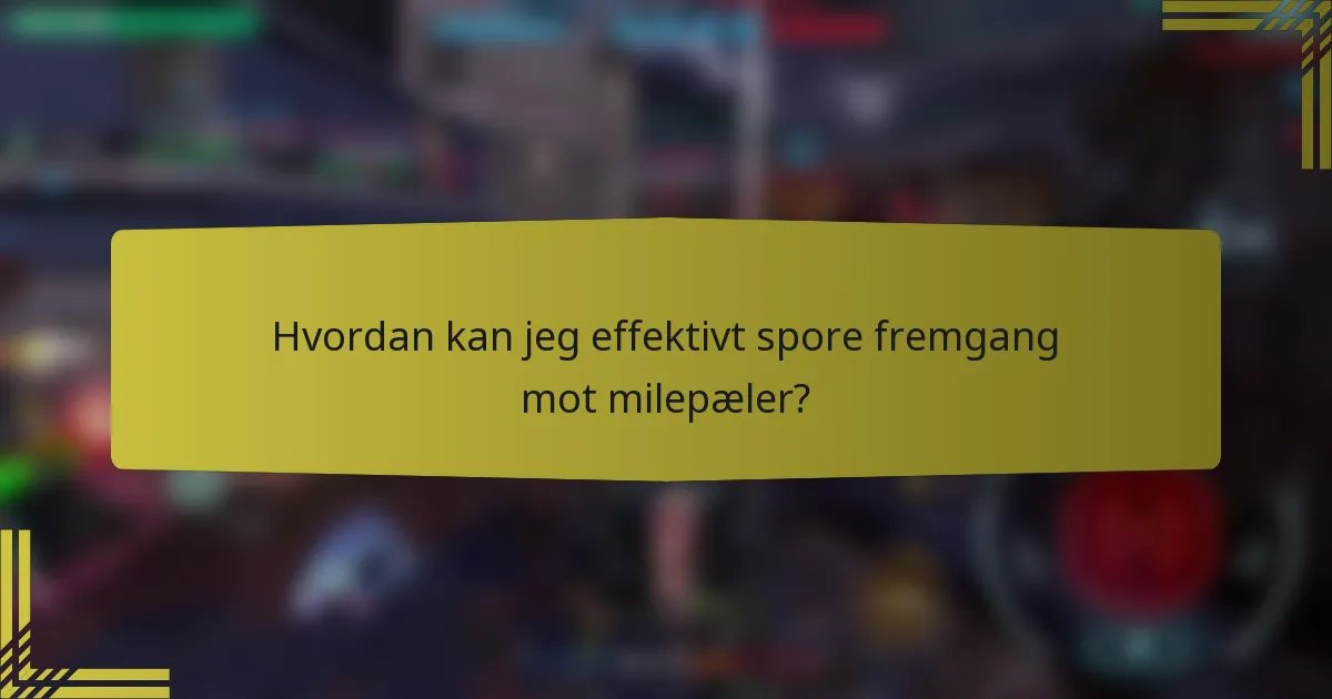 Hvordan kan jeg effektivt spore fremgang mot milepæler?