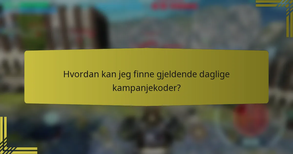Hvordan kan jeg finne gjeldende daglige kampanjekoder?