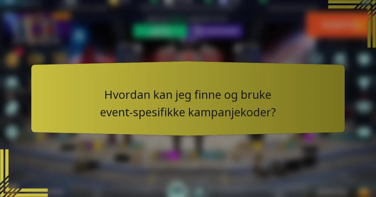 Hvordan kan jeg finne og bruke event-spesifikke kampanjekoder?