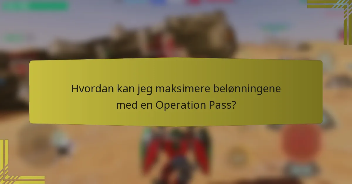 Hvordan kan jeg maksimere belønningene med en Operation Pass?