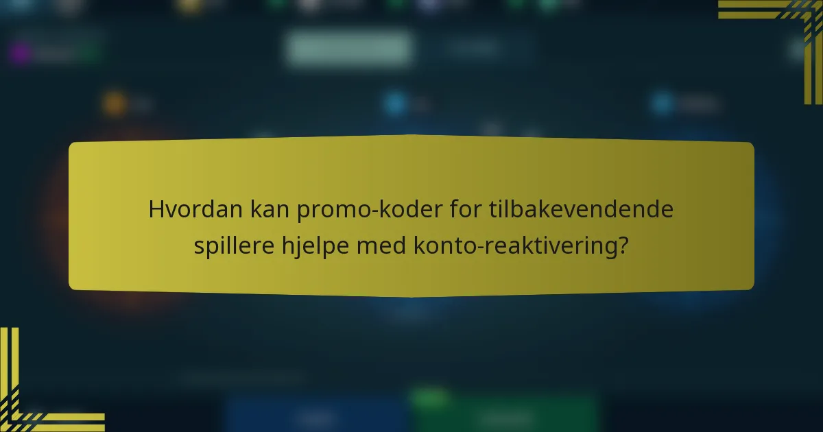 Hvordan kan promo-koder for tilbakevendende spillere hjelpe med konto-reaktivering?