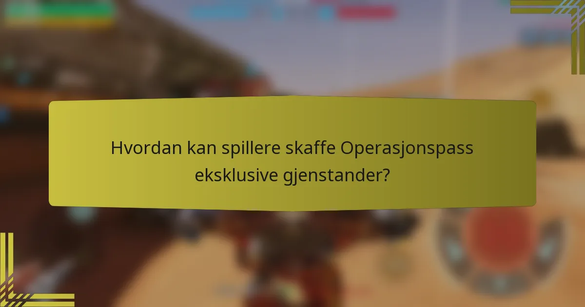 Hvordan kan spillere skaffe Operasjonspass eksklusive gjenstander?