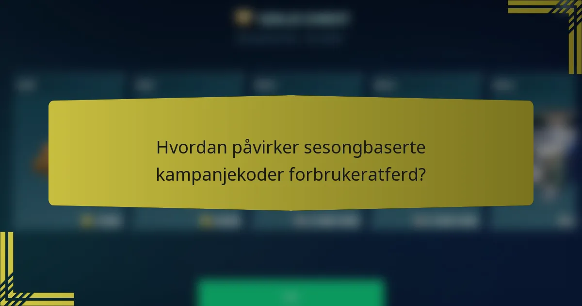 Hvordan påvirker sesongbaserte kampanjekoder forbrukeratferd?