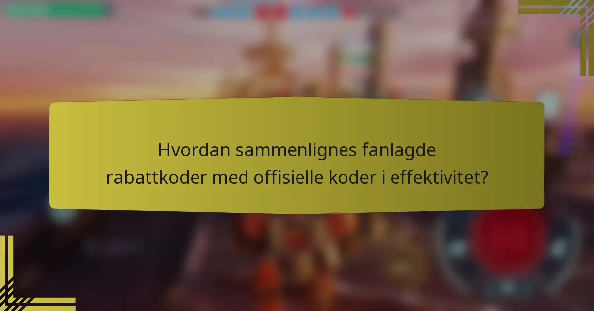 Hvordan sammenlignes fanlagde rabattkoder med offisielle koder i effektivitet?