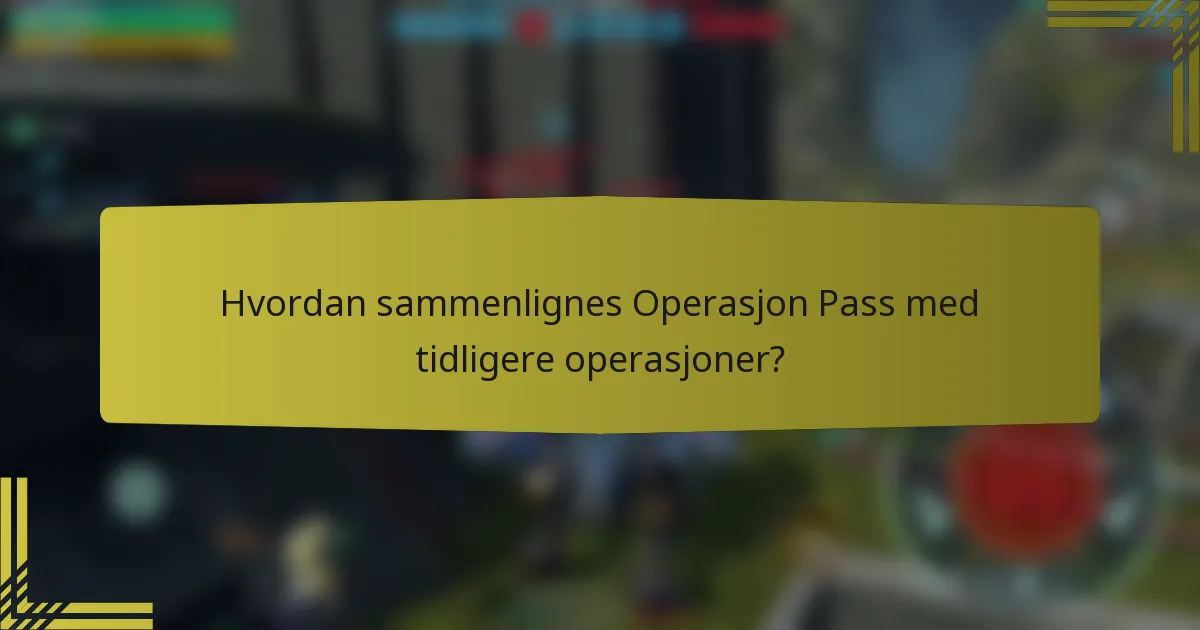 Hvordan sammenlignes Operasjon Pass med tidligere operasjoner?