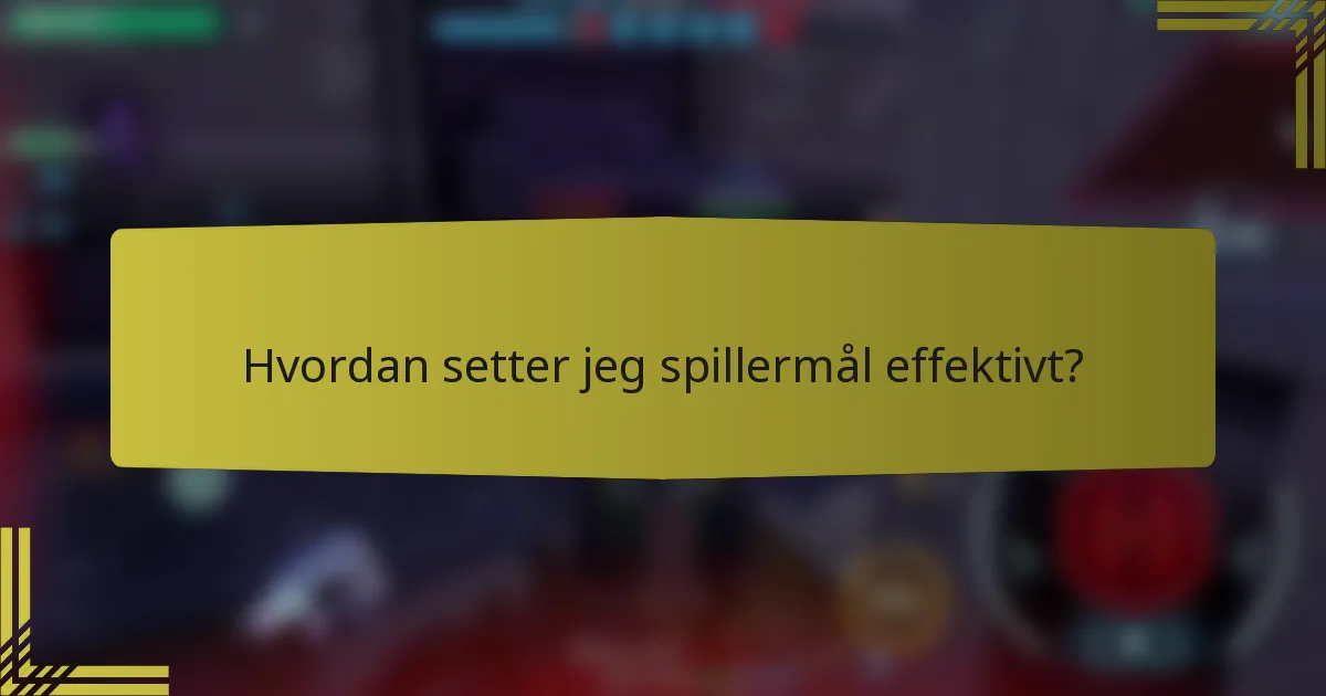 Hvordan setter jeg spillermål effektivt?