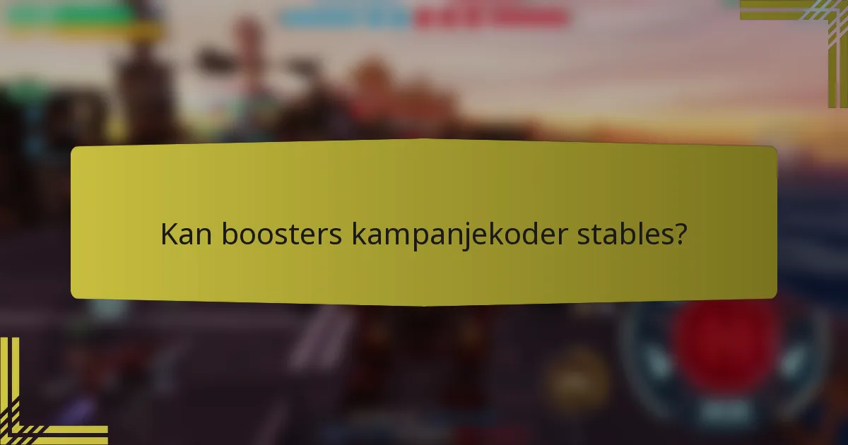 Kan boosters kampanjekoder stables?