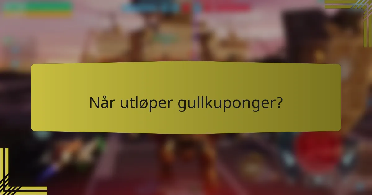 Når utløper gullkuponger?